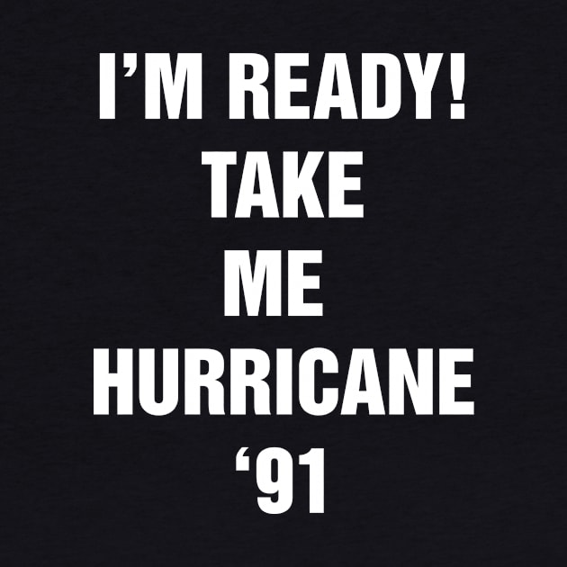 I’M READY! TAKE ME  HURRICANE ‘91 by truefriend